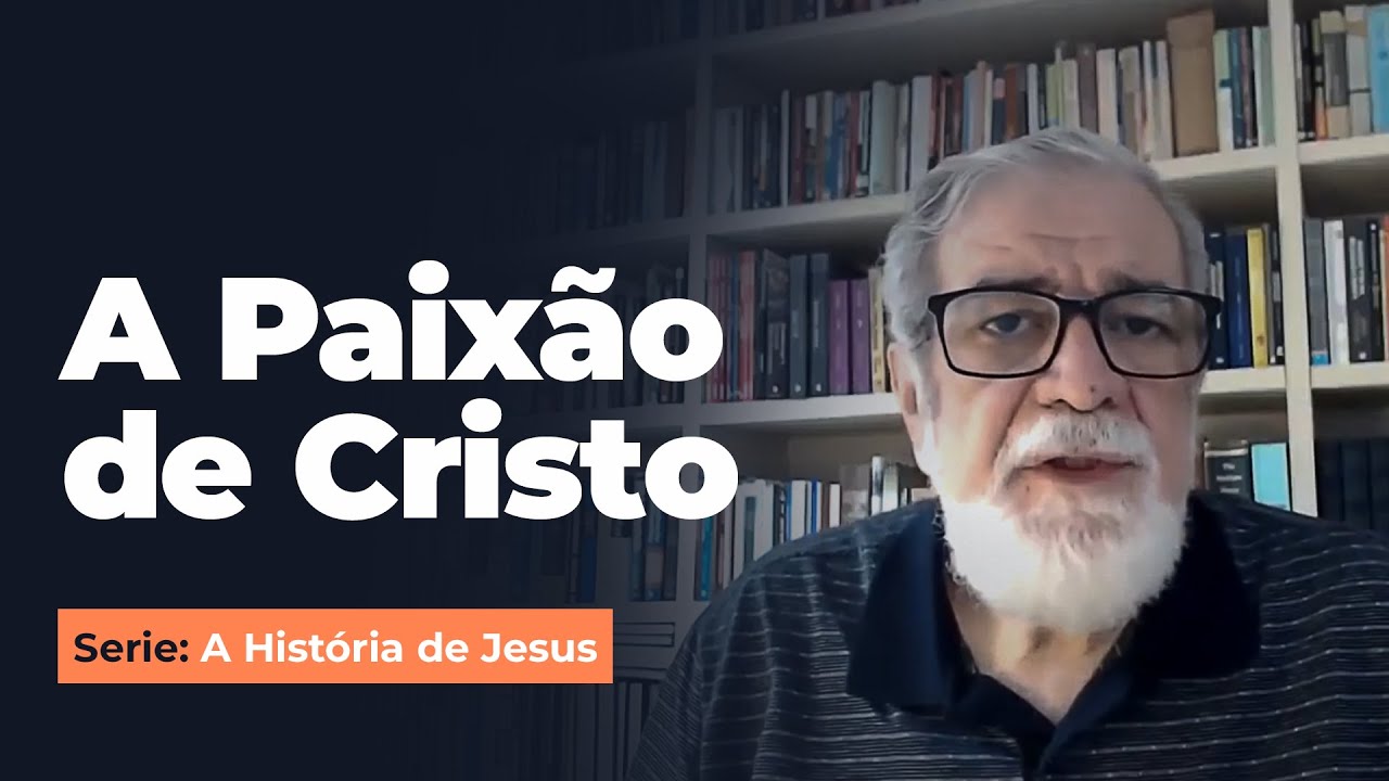 14. A Paixão de Cristo - Serie: A História de Jesus