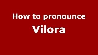 How to pronounce Vilora