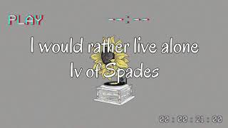 I would rather live alone (Maybe i’m not who I am today) -IV of Spades (Lyrics)