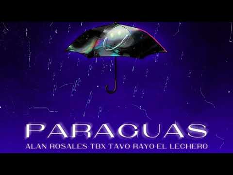 PARAGUAS - ALAN ROSALES, TBX, TAVO RAYO & EL LECHERO