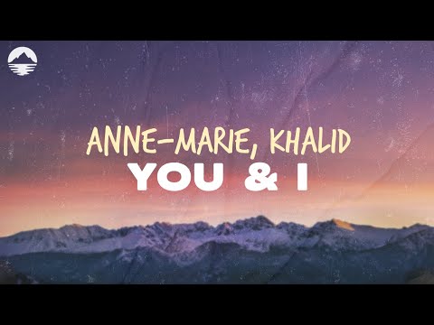 Anne-Marie - YOU & I (feat. Khalid) | Lyrics