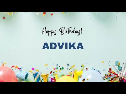 ADVIKA Happy Birthday Song – Happy Birthday ADVIKA