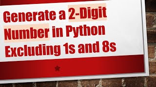 Download the video "Generate a 2-Digit Number in Python Excluding 1s and 8s"