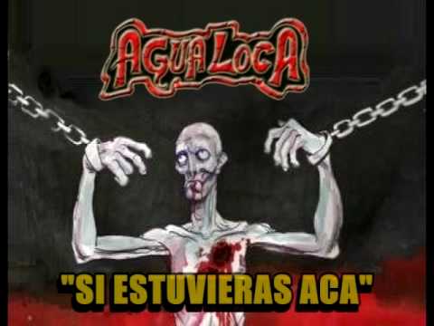 si estuvieras aca - agualoca rock