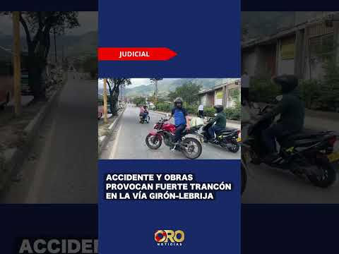 Más de una hora de congestión en la vía Girón–Lebrija por accidente y obras | Oro Noticias