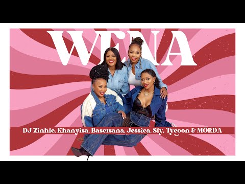 Wena (Lyric Video) - DJ Zinhle, Khanyisa, Basetsana, Jessica, Sly, Tycoon & MÖRDA