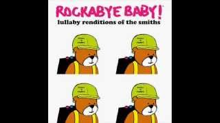 Please, Please, Please, Let Me Get What I Want - Lullaby Renditions of The Smiths - Rockabye Baby!