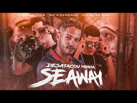 MC RICARDINHO, LABRA STYLOS, DIOGO NO BEAT - DESATACOU MINHA SEAWAY