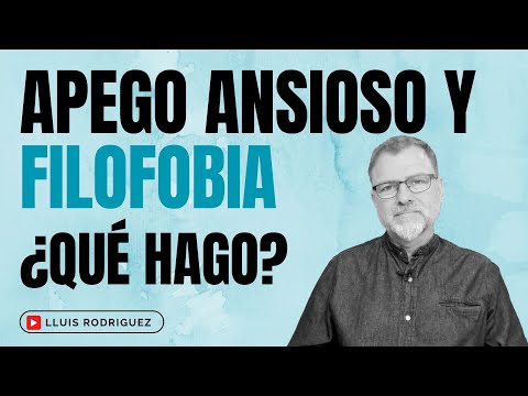 Apego Ansioso y Filofobia. ¿Qué hago?