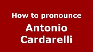 How to pronounce Antonio Cardarelli