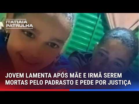 JOVEM LAMENTA APÓS MÃE E IRMÃ SEREM MORTAS PELO PADRASTO EM MG E PEDE POR JUSTIÇA