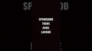 SPONGEBOB THEME AVRIL LAVIGNE