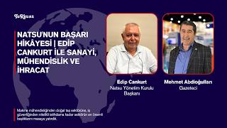 Natsu'nun Başarı Hikâyesi | Edip Cankurt ile Sanayi, Mühendislik ve İhracat