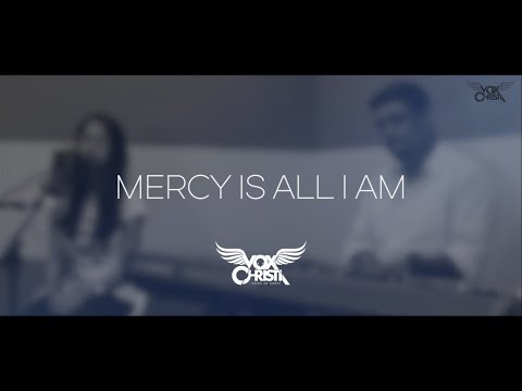 Mercy Is All I Am - Vox Christi