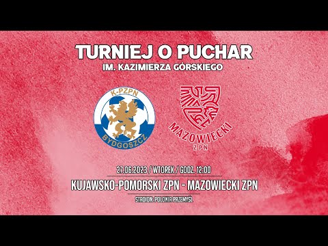 🔴[NA ŻYWO] KUJAWSKO-POMORSKI ZPN - MAZOWIECKI ZPN - Puchar im. K. Górskiego [2023-06-27] [g.12.00]