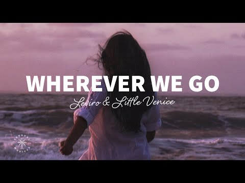 Leviro - Wherever We Go (Lyrics) ft. Little Venice