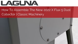 How To Assemble The New 2022 X Flux Dust Collector | Classic Machinery