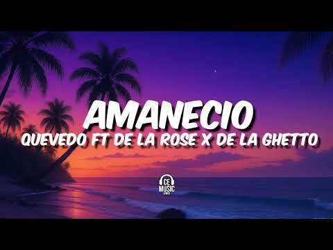 Amanecio - Quevedo FT De La Rose x De La Ghetto (Letra / Lyrics)