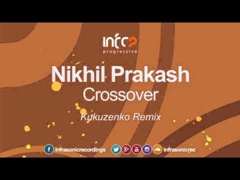 Nikhil Prakash - Crossover (Kukuzenko Remix) [InfraProgressive] OUT NOW!