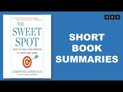 Short Book Summary of The Sweet Spot How to Find Your Groove at Home and Work by Christine Carter
