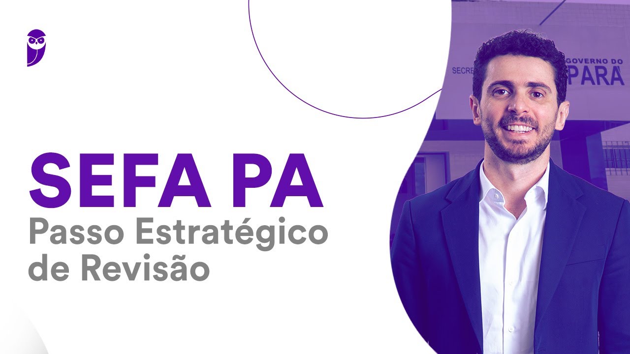 Concurso SEFA PA: Passo Estratégico de Revisão