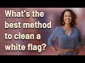 What's the best method to clean a white flag?