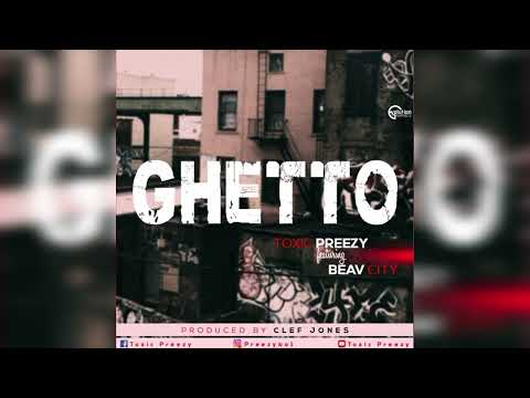 Toxic Preezy. ft Beav City  ghetto [official audio prod by clef jone]