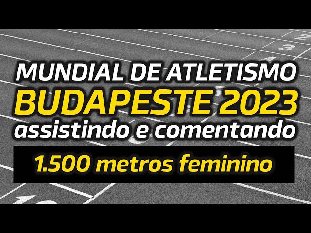 1.500 metros FEMININO | Mundial de Budapeste | Assistindo e comentando