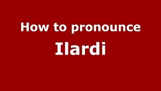 How to pronounce Ilardi