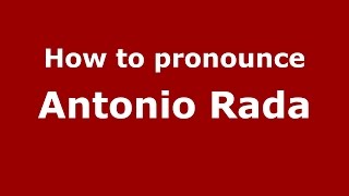 How to pronounce Antonio Rada