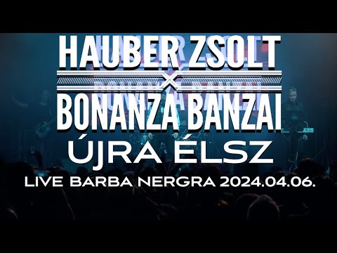 Hauber Zsolt X Bonanza Banzai - Újra élsz I Live I 2024.04.06. I Music video