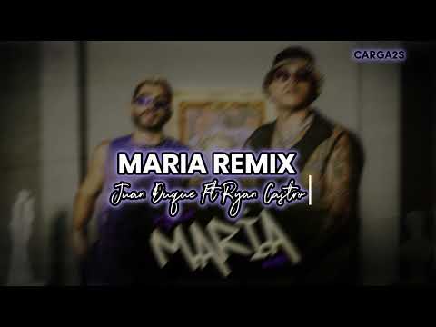 Juan Duque ft Ryan Castro / Maria Remix  - Letra