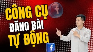 Công Cụ Đăng Bài Tự Động | Đăng Bài Tự Động Trên Facebook