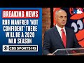 MLB Commissioner Rob Manfred is 'not confident' there will be a 2020 MLB season| CBS Sports HQ