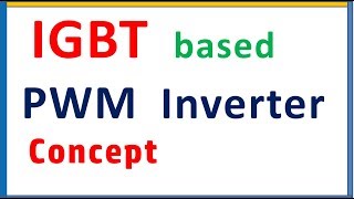 IGBT based Pulse width modulation PWM Inverter concept