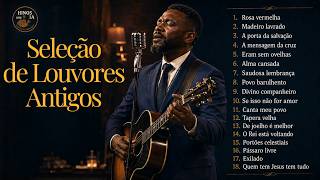 Seleção de Louvores Antigos | 2 Horas de Louvores que Marcaram Gerações