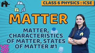 Matter Class 6 ICSE Physics Chapter 1 | Selina | Matter, Characteristics, States of Matter #1