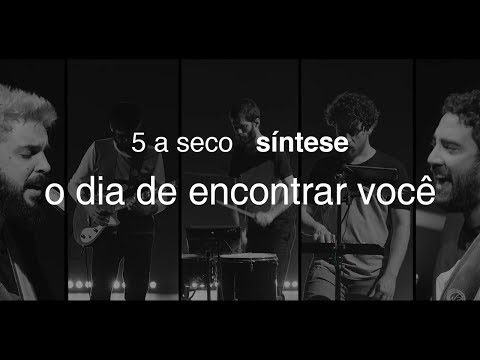 O Dia De Encontrar Você - 5 à Seco