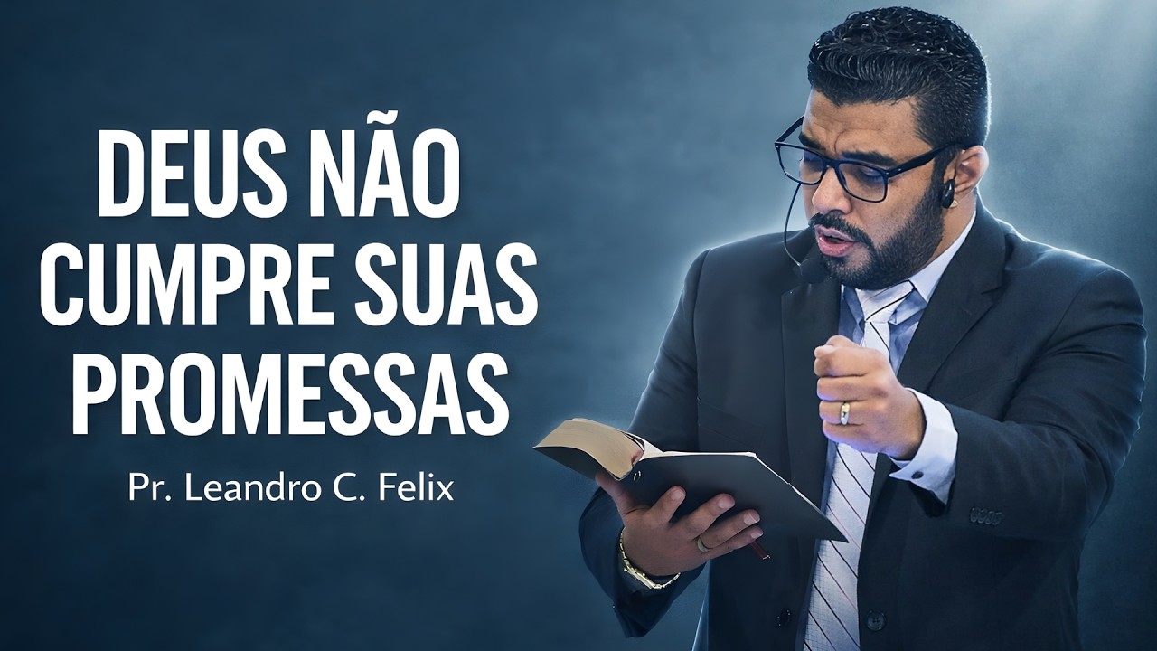 Deus NÃO CUMPRE Suas Promessas l Pr. Leandro C. Felix