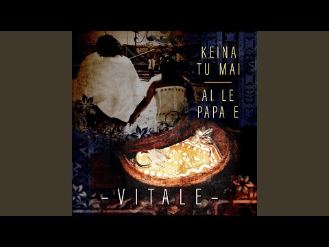 Keina Tu Mai/ Ai Le Papa E