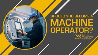 Should You Become a Machine Operator - Everything You Need to Know About the Machinist Career