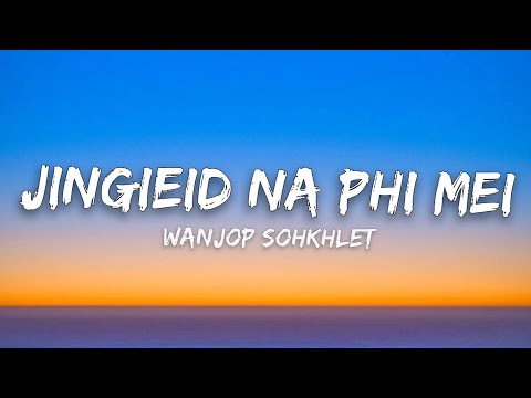 𝗡𝗲𝘄 𝗸𝗵𝗮𝘀𝗶 𝘀𝗼𝗻𝗴 || 𝗝𝗶𝗻𝗴𝗶𝗲𝗶𝗱 𝗻𝗮 𝗽𝗵𝗶 𝗠𝗲𝗶 || 𝗪𝗮𝗻𝗷𝗼𝗽 𝗦𝗼𝗵𝗸𝗵𝗹𝗲𝘁 #khasi song lyric