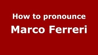 How to pronounce Marco Ferreri