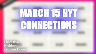 😲 Unravel March 15 NYT Connections! 🧩
