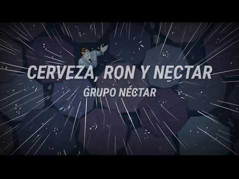 Grupo Néctar - Cerveza, Ron y Néctar (LETRA) HQ