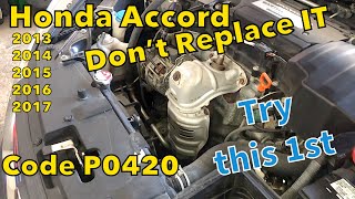 Honda Accord 2013 to 2017 code P0420 cheap fix under $100