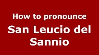 How to pronounce San Leucio Del Sannio