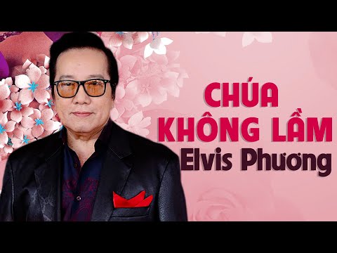 Chúa không lầm - Elvis Phương