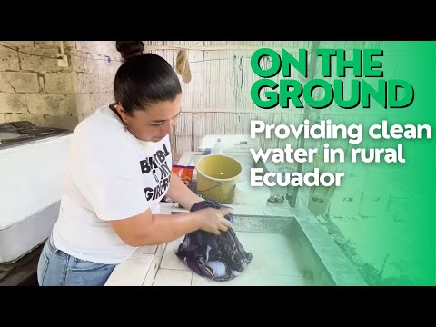 On the Ground | Providing clean water in rural Ecuador