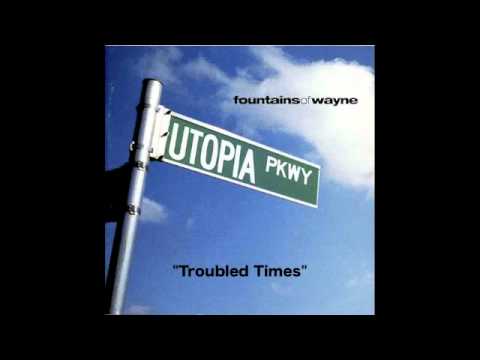 Fountains Of Wayne - Troubled Times